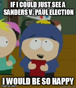 Craig Would Be So Happy | IF I COULD JUST SEE A SANDERS V. PAUL ELECTION I WOULD BE SO HAPPY | image tagged in craig would be so happy | made w/ Imgflip meme maker