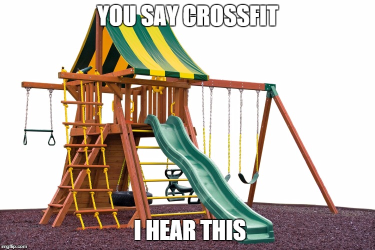YOU SAY CROSSFIT I HEAR THIS | image tagged in crossfit,fitness | made w/ Imgflip meme maker