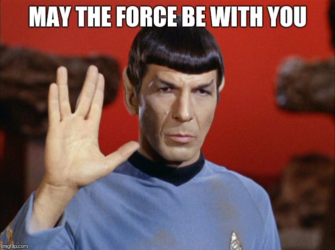 Star Trek | MAY THE FORCE BE WITH YOU | image tagged in star trek | made w/ Imgflip meme maker