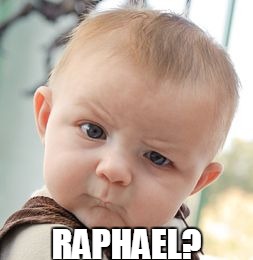 Skeptical Baby Meme | RAPHAEL? | image tagged in memes,skeptical baby | made w/ Imgflip meme maker