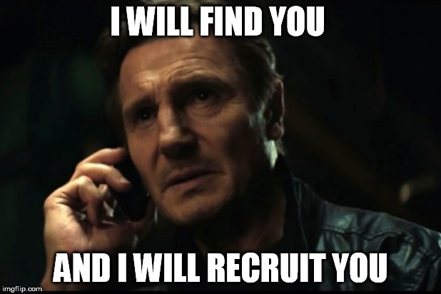I WILL FIND YOU AND I WILL RECRUIT YOU | made w/ Imgflip meme maker