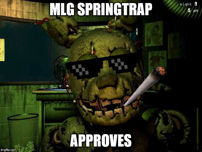 Mlg Springtrap | MLG SPRINGTRAP APPROVES | image tagged in mlg springtrap | made w/ Imgflip meme maker