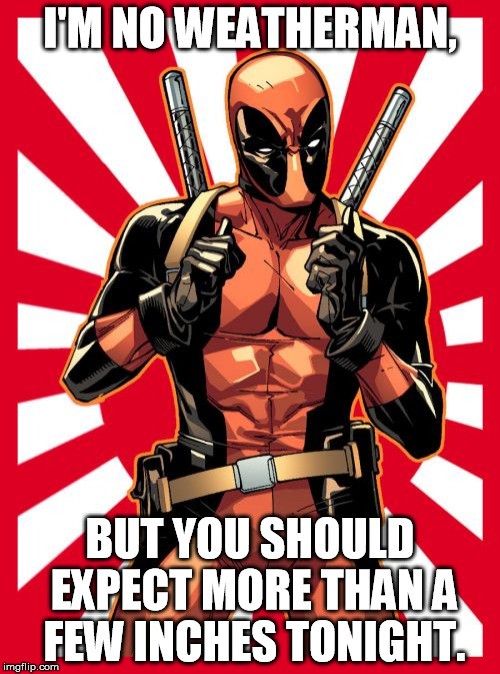 SPL #3 | I'M NO WEATHERMAN, BUT YOU SHOULD EXPECT MORE THAN A FEW INCHES TONIGHT. | image tagged in memes,deadpool pick up lines | made w/ Imgflip meme maker