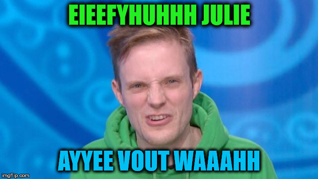 EIEEFYHUHHH JULIE AYYEE VOUT WAAAHH | made w/ Imgflip meme maker