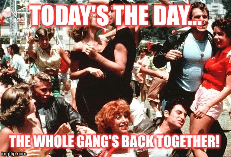 TODAY'S THE DAY... THE WHOLE GANG'S BACK TOGETHER! | image tagged in whole gang | made w/ Imgflip meme maker