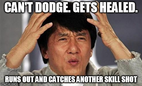 Why heal anyway? | CAN'T DODGE. GETS HEALED. RUNS OUT AND CATCHES ANOTHER SKILL SHOT | image tagged in jackie chan wtf,league of legends | made w/ Imgflip meme maker
