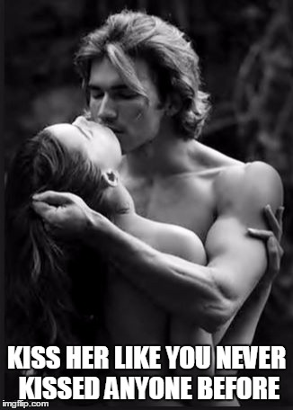 Kiss Her | KISS HER LIKE YOU NEVER KISSED ANYONE BEFORE | image tagged in memes,nsfw | made w/ Imgflip meme maker