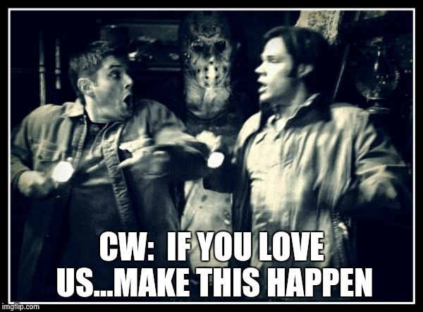 A Supernatural Friday The 13th | CW:  IF YOU LOVE US...MAKE THIS HAPPEN | image tagged in supernatural,friday the 13th,dean winchester,sam winchester,jason voorhees | made w/ Imgflip meme maker