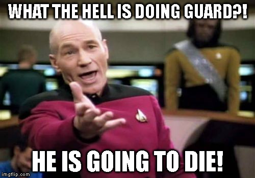 What the hell guard?! (FNAF) | WHAT THE HELL IS DOING GUARD?! HE IS GOING TO DIE! | image tagged in memes,picard wtf | made w/ Imgflip meme maker