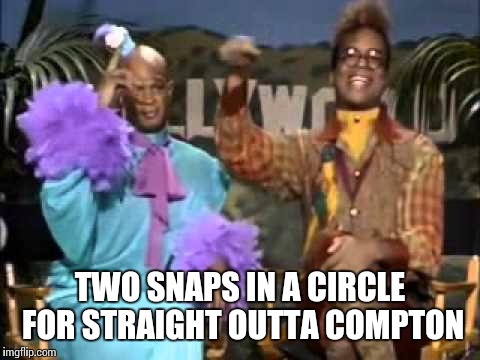 TWO SNAPS IN A CIRCLE FOR STRAIGHT OUTTA COMPTON | image tagged in two snaps | made w/ Imgflip meme maker