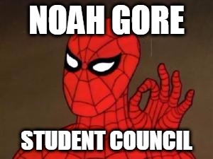 spiderman approves | NOAH GORE STUDENT COUNCIL | image tagged in spiderman approves | made w/ Imgflip meme maker