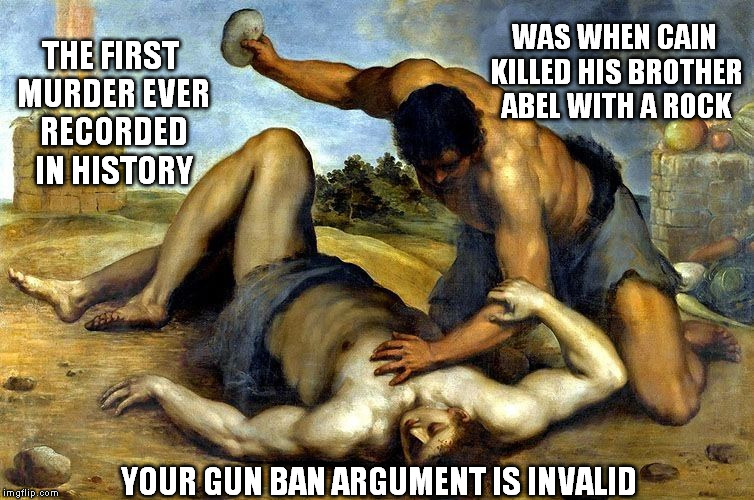 Cain & Abel | WAS WHEN CAIN KILLED HIS BROTHER ABEL WITH A ROCK YOUR GUN BAN ARGUMENT IS INVALID THE FIRST MURDER EVER RECORDED IN HISTORY | image tagged in cain  abel | made w/ Imgflip meme maker