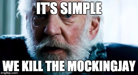 IT'S SIMPLE WE KILL THE MOCKINGJAY | made w/ Imgflip meme maker