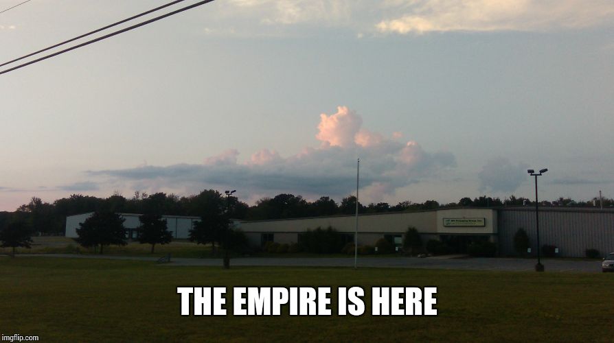 THE EMPIRE IS HERE | image tagged in the empire | made w/ Imgflip meme maker