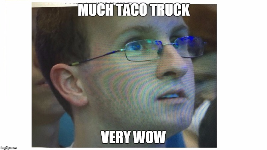 MUCH TACO TRUCK VERY WOW | image tagged in very wow | made w/ Imgflip meme maker