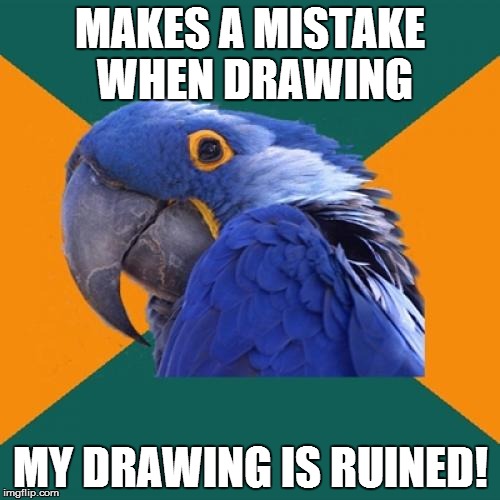 Paranoid Parrot | MAKES A MISTAKE WHEN DRAWING MY DRAWING IS RUINED! | image tagged in memes,paranoid parrot | made w/ Imgflip meme maker