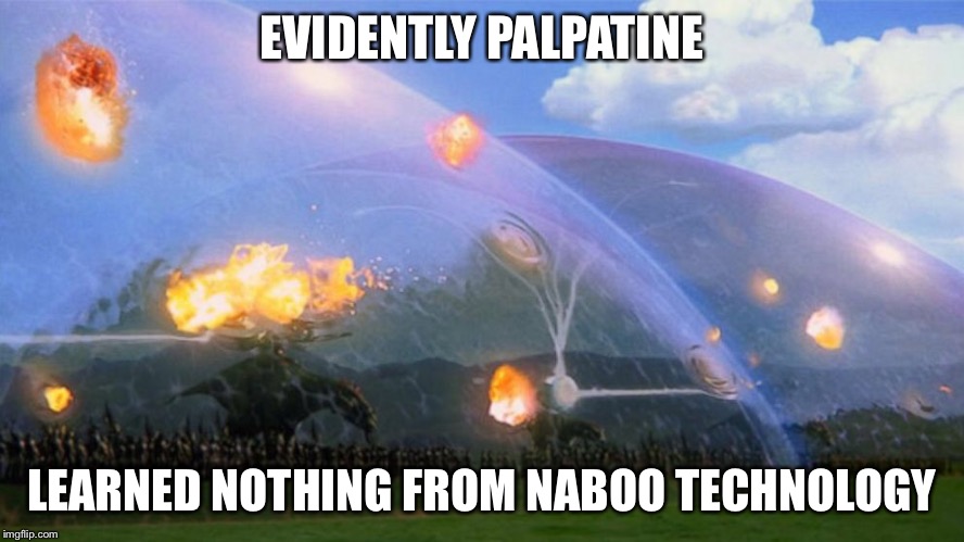 EVIDENTLY PALPATINE LEARNED NOTHING FROM NABOO TECHNOLOGY | image tagged in nano force field | made w/ Imgflip meme maker