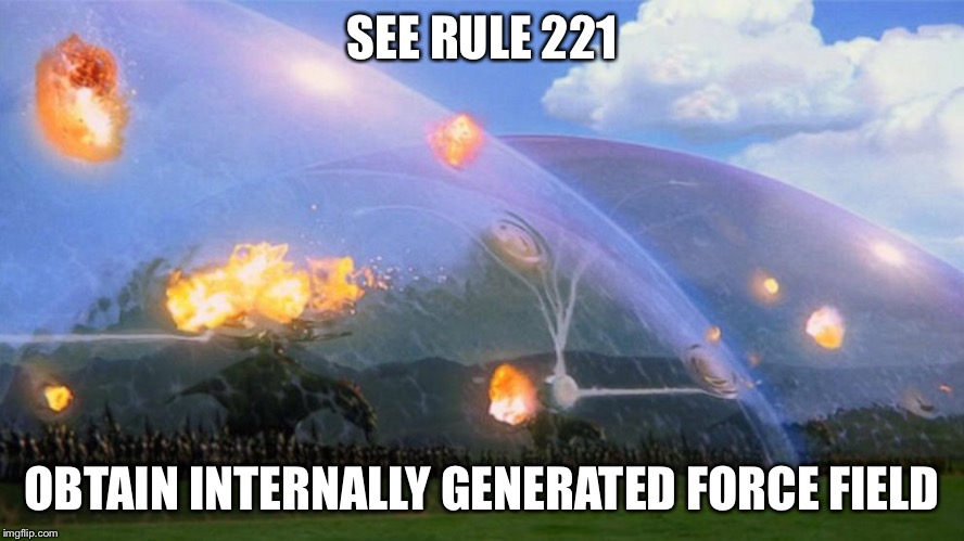 SEE RULE 221 OBTAIN INTERNALLY GENERATED FORCE FIELD | image tagged in nano force field | made w/ Imgflip meme maker