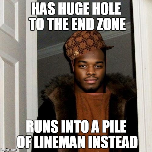 Scumbag Steve Meme | HAS HUGE HOLE TO THE END ZONE RUNS INTO A PILE OF LINEMAN INSTEAD | image tagged in memes,scumbag steve,scumbag | made w/ Imgflip meme maker