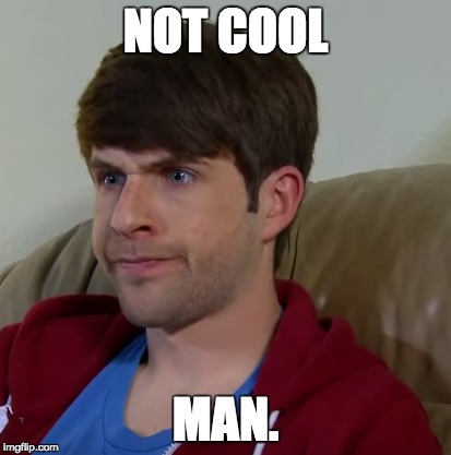 NOT COOL MAN. | image tagged in smosh | made w/ Imgflip meme maker