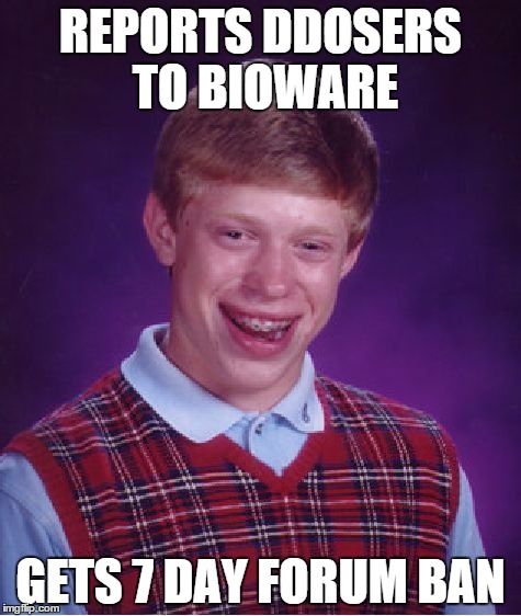 Bad Luck Brian Meme | REPORTS DDOSERS TO BIOWARE GETS 7 DAY FORUM BAN | image tagged in memes,bad luck brian | made w/ Imgflip meme maker