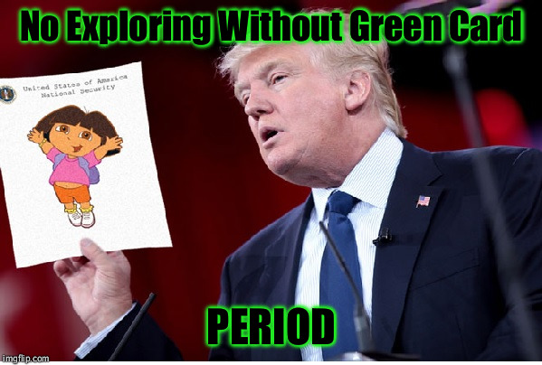 No Exploring Without Green Card PERIOD | image tagged in explorer denied | made w/ Imgflip meme maker