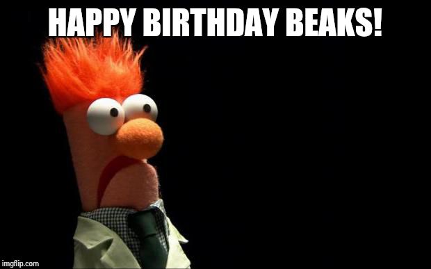 Beaker Flipped | HAPPY BIRTHDAY BEAKS! | image tagged in beaker flipped | made w/ Imgflip meme maker