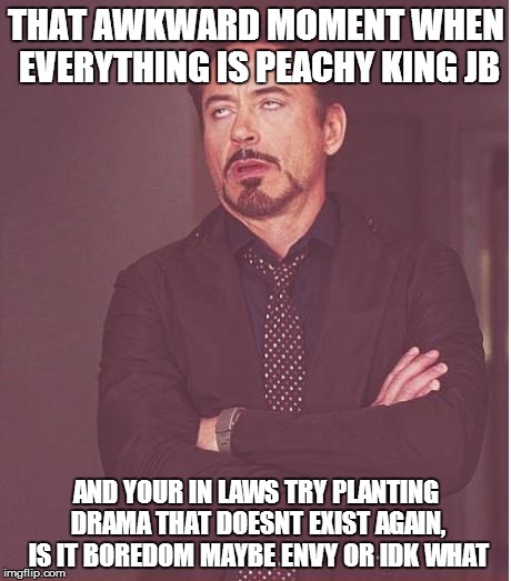 Face You Make Robert Downey Jr Meme | THAT AWKWARD MOMENT WHEN EVERYTHING IS PEACHY KING JB AND YOUR IN LAWS TRY PLANTING DRAMA THAT DOESNT EXIST AGAIN, IS IT BOREDOM MAYBE ENVY  | image tagged in memes,face you make robert downey jr | made w/ Imgflip meme maker