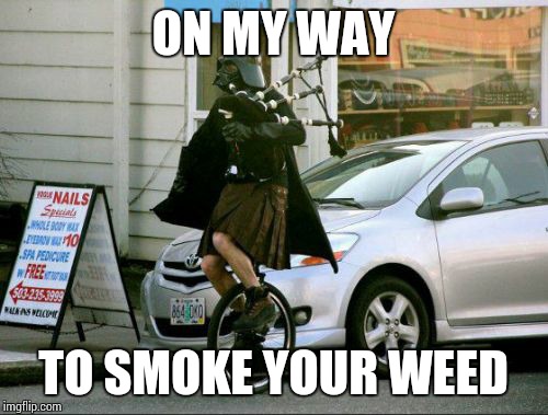 Invalid Argument Vader | ON MY WAY TO SMOKE YOUR WEED | image tagged in memes,invalid argument vader | made w/ Imgflip meme maker