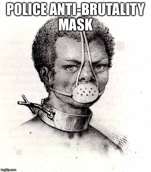 Police mask | POLICE ANTI-BRUTALITY MASK | image tagged in black lives matter | made w/ Imgflip meme maker