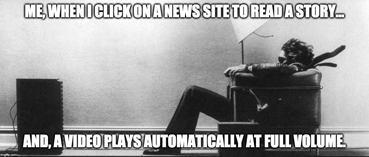 ME, WHEN I CLICK ON A NEWS SITE TO READ A STORY... AND, A VIDEO PLAYS AUTOMATICALLY AT FULL VOLUME. | image tagged in blown away man | made w/ Imgflip meme maker