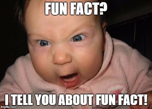 Evil Baby Meme | FUN FACT? I TELL YOU ABOUT FUN FACT! | image tagged in memes,evil baby | made w/ Imgflip meme maker