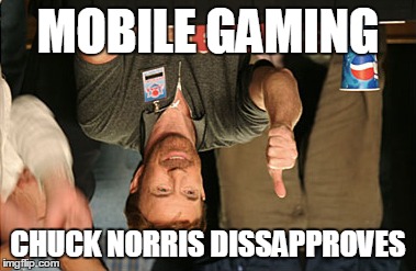 Evil | MOBILE GAMING CHUCK NORRIS DISSAPPROVES | image tagged in memes,chuck norris approves | made w/ Imgflip meme maker