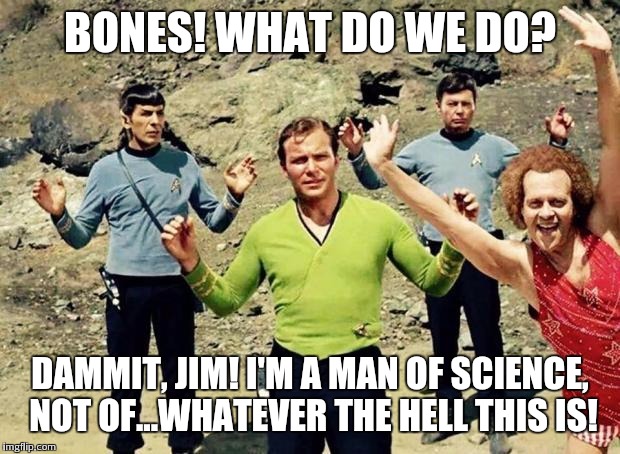 Planet Richard Simmons | BONES! WHAT DO WE DO? DAMMIT, JIM! I'M A MAN OF SCIENCE, NOT OF...WHATEVER THE HELL THIS IS! | image tagged in planet richard simmons | made w/ Imgflip meme maker
