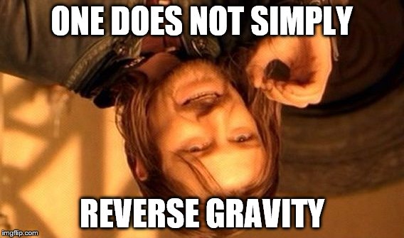 One Does Not Simply | ONE DOES NOT SIMPLY REVERSE GRAVITY | image tagged in memes,one does not simply | made w/ Imgflip meme maker