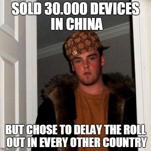Scumbag Steve Meme | SOLD 30.000 DEVICES IN CHINA BUT CHOSE TO DELAY THE ROLL OUT IN EVERY OTHER COUNTRY | image tagged in memes,scumbag steve | made w/ Imgflip meme maker
