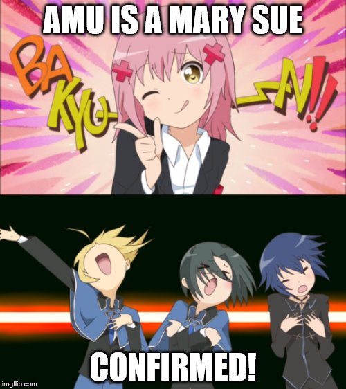 it's true | AMU IS A MARY SUE CONFIRMED! | image tagged in anime | made w/ Imgflip meme maker