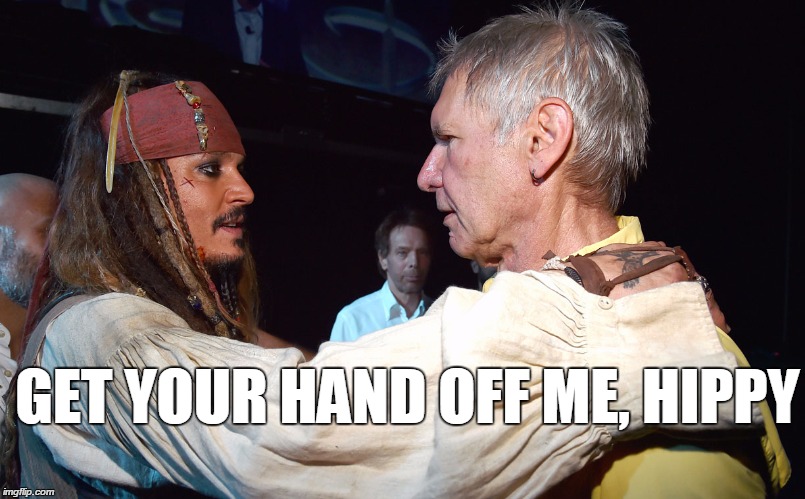 ford meets depp | GET YOUR HAND OFF ME, HIPPY | image tagged in harrison ford,johnny depp,disney | made w/ Imgflip meme maker