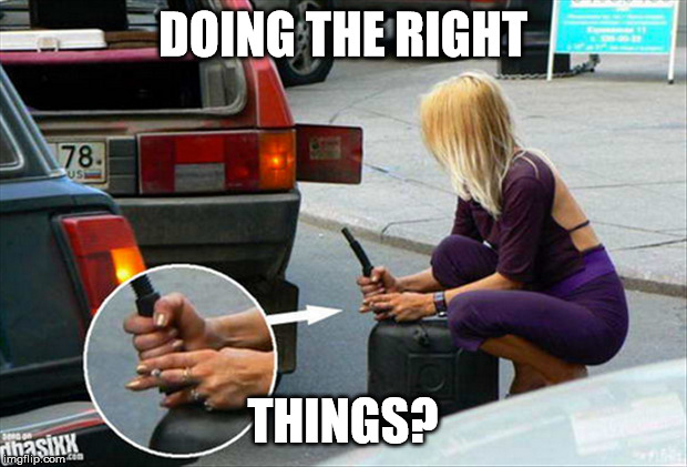Doing the Right Things? | DOING THE RIGHT THINGS? | image tagged in doing the right things | made w/ Imgflip meme maker