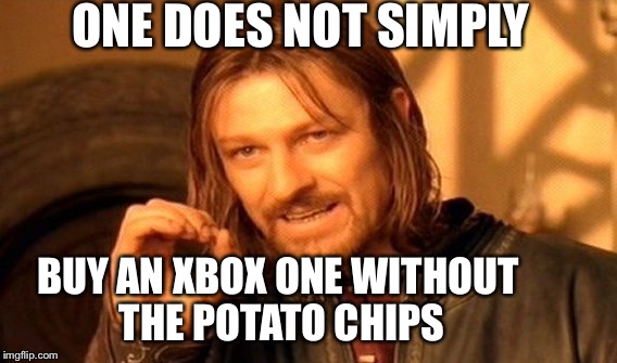 One Does Not Simply Meme | ONE DOES NOT SIMPLY BUY AN XBOX ONE WITHOUT THE POTATO CHIPS | image tagged in memes,one does not simply | made w/ Imgflip meme maker