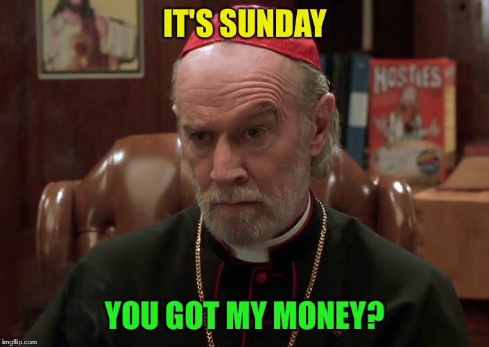Church | IT'S SUNDAY YOU GOT MY MONEY? | image tagged in funny memes | made w/ Imgflip meme maker