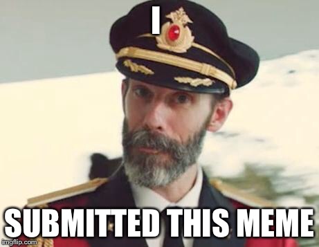 Captain Obvious | I SUBMITTED THIS MEME | image tagged in captain obvious | made w/ Imgflip meme maker