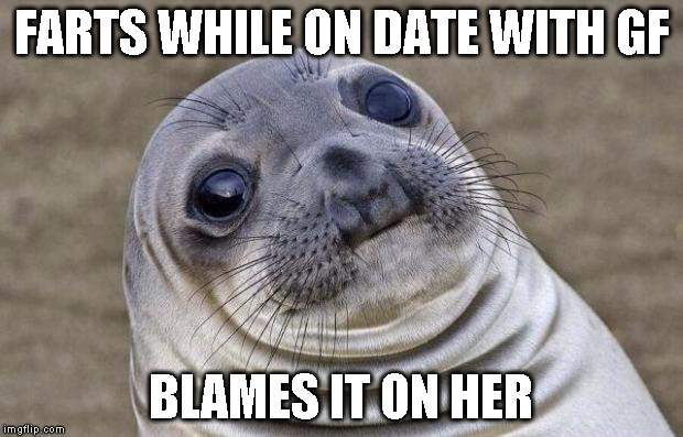 Awkward Moment Sealion | FARTS WHILE ON DATE WITH GF BLAMES IT ON HER | image tagged in memes,awkward moment sealion | made w/ Imgflip meme maker