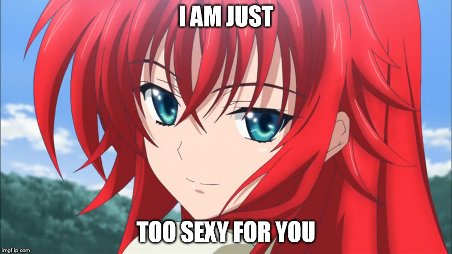 I AM JUST TOO SEXY FOR YOU | image tagged in sexy,anime,readhead | made w/ Imgflip meme maker