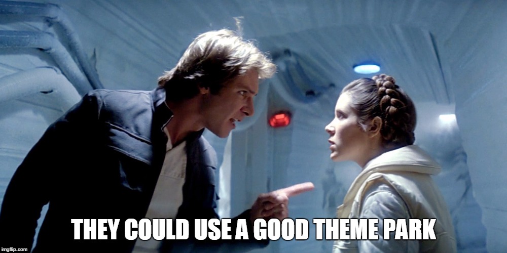 Han and Leia | THEY COULD USE A GOOD THEME PARK | image tagged in han and leia,star wars | made w/ Imgflip meme maker