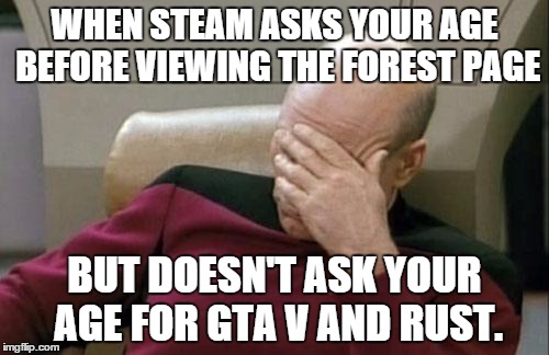 I guess mutants are bad and sex, murder and nudity are ok? | WHEN STEAM ASKS YOUR AGE BEFORE VIEWING THE FOREST PAGE BUT DOESN'T ASK YOUR AGE FOR GTA V AND RUST. | image tagged in memes,captain picard facepalm | made w/ Imgflip meme maker