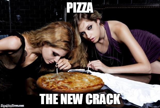 Cocaine pizza | PIZZA THE NEW CRACK | image tagged in cocaine pizza | made w/ Imgflip meme maker