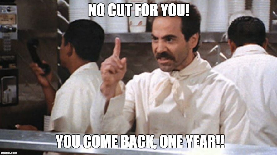NO CUT FOR YOU! YOU COME BACK, ONE YEAR!! | image tagged in cut nazi | made w/ Imgflip meme maker