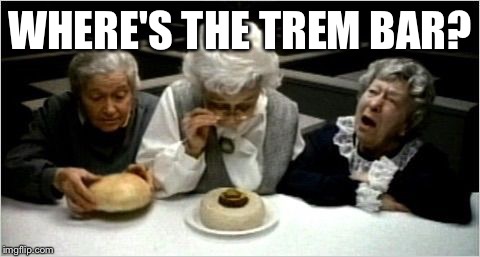 Where's the beef? | WHERE'S THE TREM BAR? | image tagged in where's the beef | made w/ Imgflip meme maker
