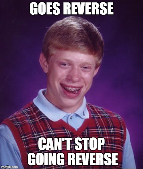 Bad Luck Brian Meme | GOES REVERSE CAN'T STOP GOING REVERSE | image tagged in memes,bad luck brian | made w/ Imgflip meme maker